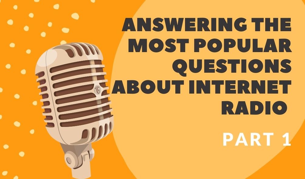 Answering the most popular questions about internet radio - Part 1